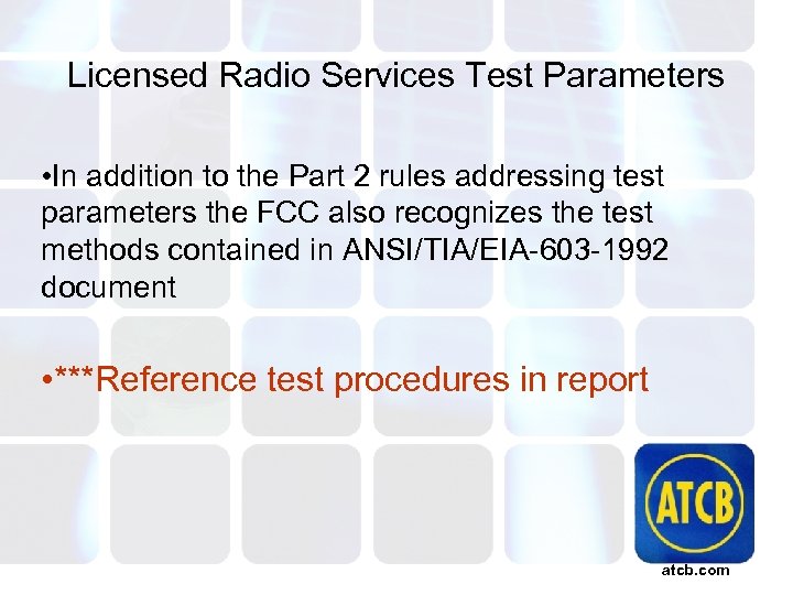 Licensed Radio Services Test Parameters • In addition to the Part 2 rules addressing