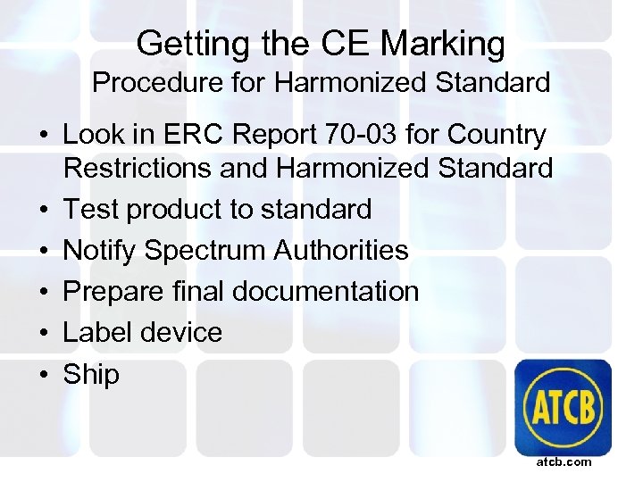 Getting the CE Marking Procedure for Harmonized Standard • Look in ERC Report 70