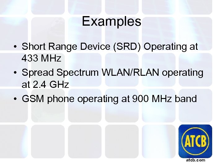 Examples • Short Range Device (SRD) Operating at 433 MHz • Spread Spectrum WLAN/RLAN