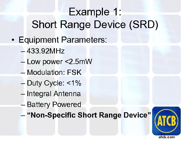 Example 1: Short Range Device (SRD) • Equipment Parameters: – 433. 92 MHz –