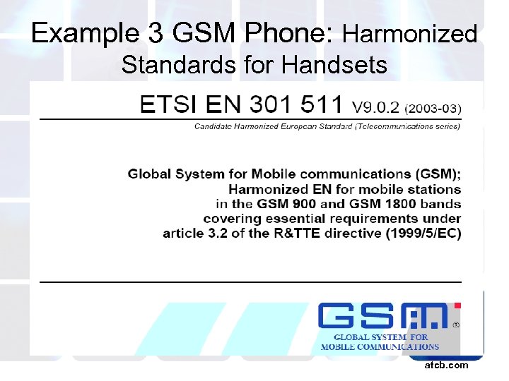 Example 3 GSM Phone: Harmonized Standards for Handsets atcb. com 