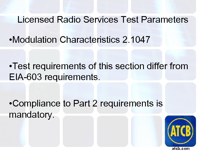 Licensed Radio Services Test Parameters • Modulation Characteristics 2. 1047 • Test requirements of