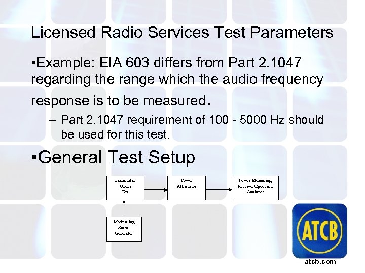 Licensed Radio Services Test Parameters • Example: EIA 603 differs from Part 2. 1047