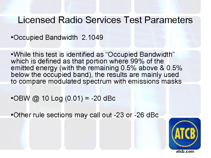 Licensed Radio Services Test Parameters • Occupied Bandwidth 2. 1049 • While this test