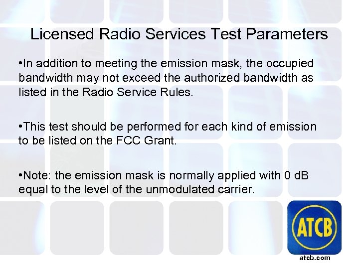 Licensed Radio Services Test Parameters • In addition to meeting the emission mask, the