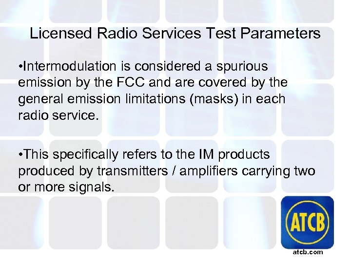 Licensed Radio Services Test Parameters • Intermodulation is considered a spurious emission by the