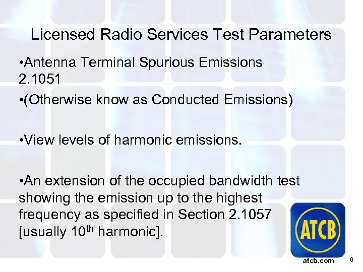 Licensed Radio Services Test Parameters • Antenna Terminal Spurious Emissions 2. 1051 • (Otherwise