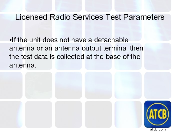 Licensed Radio Services Test Parameters • If the unit does not have a detachable