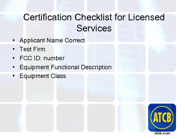 Certification Checklist for Licensed Services • • • Applicant Name Correct Test Firm FCC