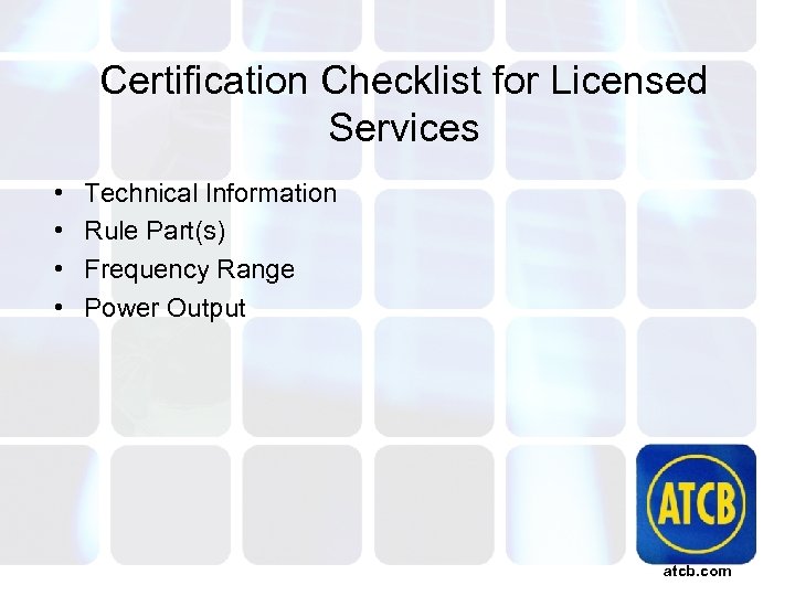 Certification Checklist for Licensed Services • • Technical Information Rule Part(s) Frequency Range Power