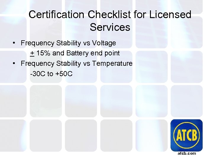 Certification Checklist for Licensed Services • Frequency Stability vs Voltage + 15% and Battery