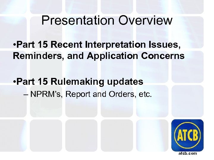 Presentation Overview • Part 15 Recent Interpretation Issues, Reminders, and Application Concerns • Part