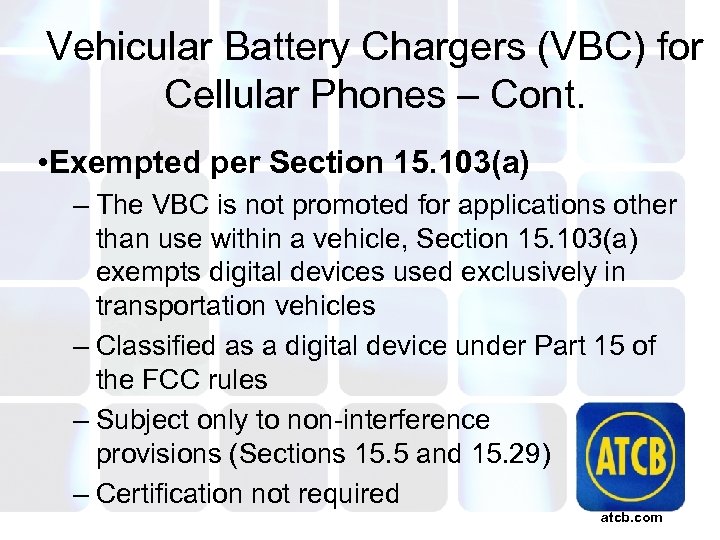 Vehicular Battery Chargers (VBC) for Cellular Phones – Cont. • Exempted per Section 15.