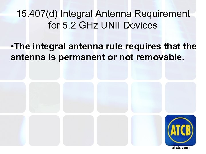 15. 407(d) Integral Antenna Requirement for 5. 2 GHz UNII Devices • The integral