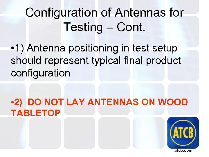 Configuration of Antennas for Testing – Cont. • 1) Antenna positioning in test setup