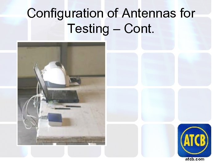 Configuration of Antennas for Testing – Cont. atcb. com 