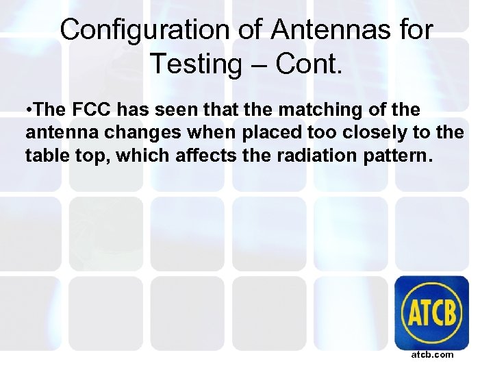 Configuration of Antennas for Testing – Cont. • The FCC has seen that the