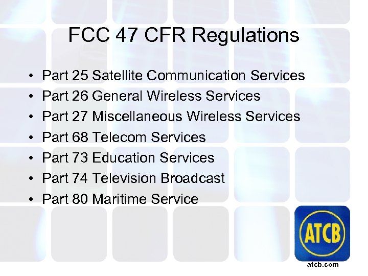 FCC 47 CFR Regulations • • Part 25 Satellite Communication Services Part 26 General