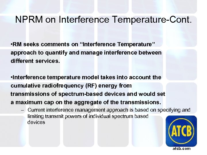 NPRM on Interference Temperature-Cont. • RM seeks comments on “Interference Temperature” approach to quantify