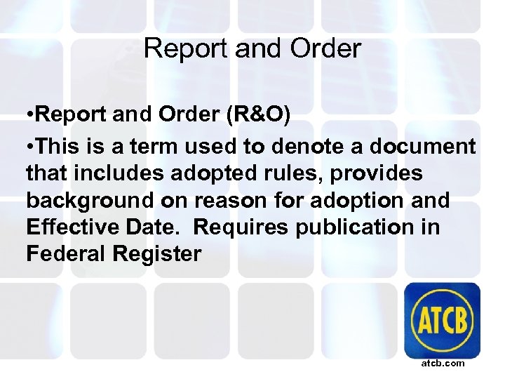 Report and Order • Report and Order (R&O) • This is a term used