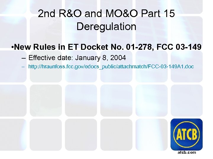 2 nd R&O and MO&O Part 15 Deregulation • New Rules in ET Docket