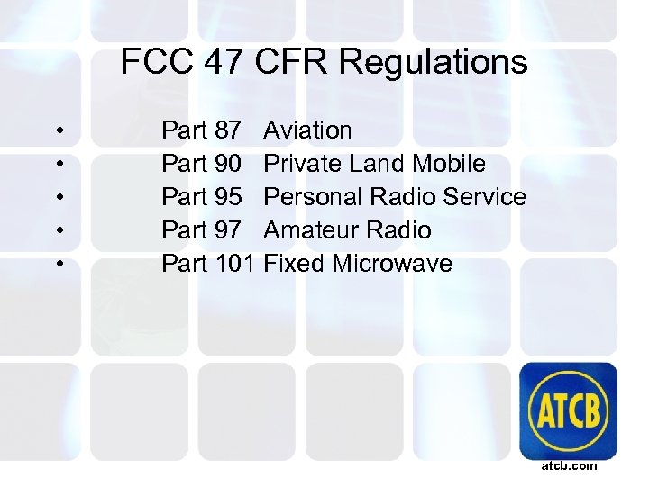 FCC 47 CFR Regulations • • • Part 87 Aviation Part 90 Private Land