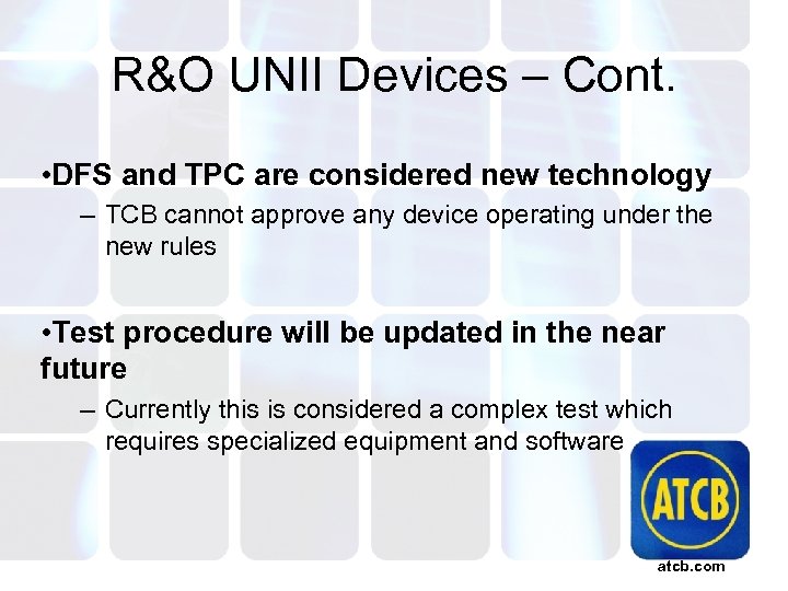 R&O UNII Devices – Cont. • DFS and TPC are considered new technology –