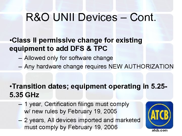 R&O UNII Devices – Cont. • Class II permissive change for existing equipment to