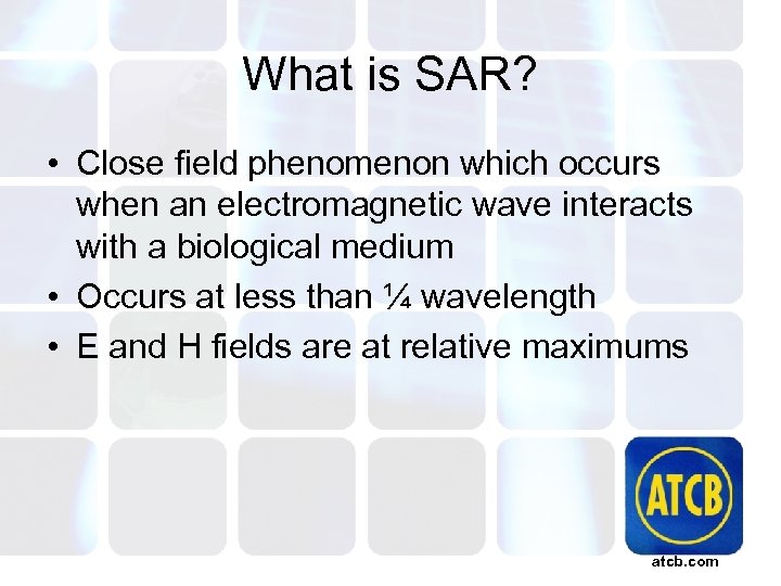 What is SAR? • Close field phenomenon which occurs when an electromagnetic wave interacts