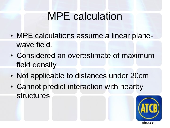 MPE calculation • MPE calculations assume a linear planewave field. • Considered an overestimate