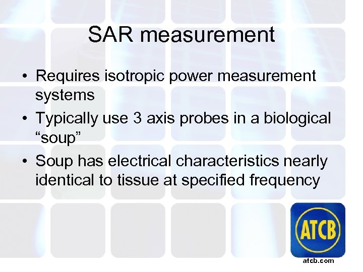 SAR measurement • Requires isotropic power measurement systems • Typically use 3 axis probes