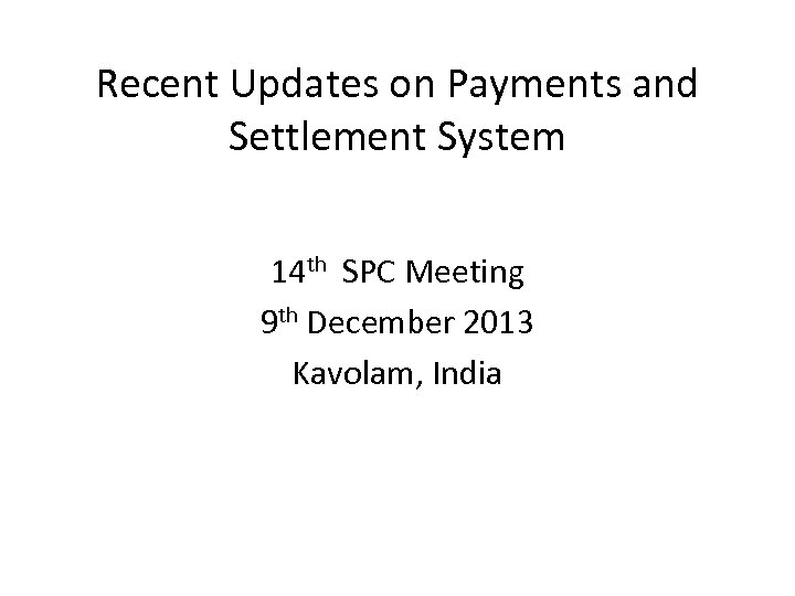 Recent Updates on Payments and Settlement System 14 th SPC Meeting 9 th December