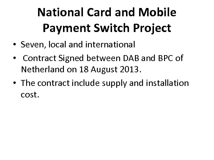 National Card and Mobile Payment Switch Project • Seven, local and international • Contract