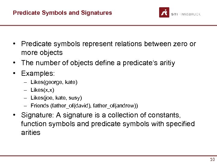Predicate Symbols and Signatures • Predicate symbols represent relations between zero or more objects