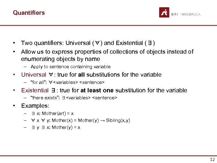 Quantifiers • Two quantifiers: Universal (∀) and Existential (∃) • Allow us to express