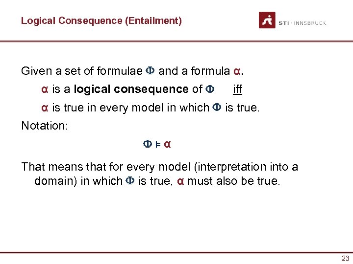 Logical Consequence (Entailment) Given a set of formulae and a formula α. α is