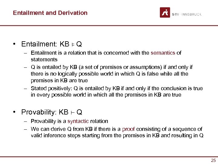 Entailment and Derivation • Entailment: KB ⊧ Q – Entailment is a relation that