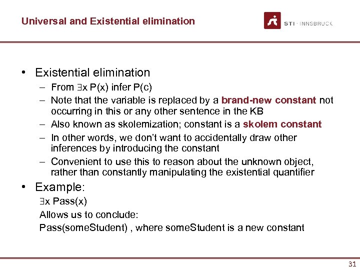 Universal and Existential elimination • Existential elimination – From x P(x) infer P(c) –