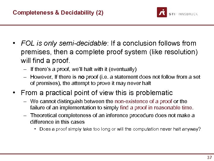 Completeness & Decidability (2) • FOL is only semi-decidable: If a conclusion follows from