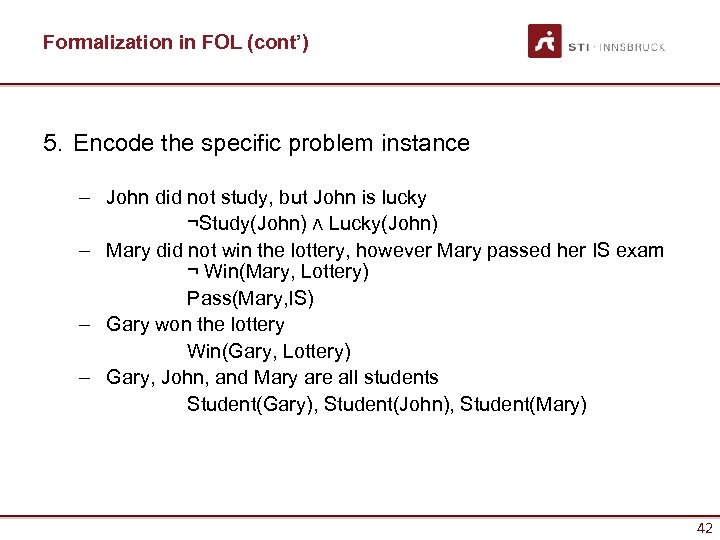 Formalization in FOL (cont’) 5. Encode the specific problem instance – John did not