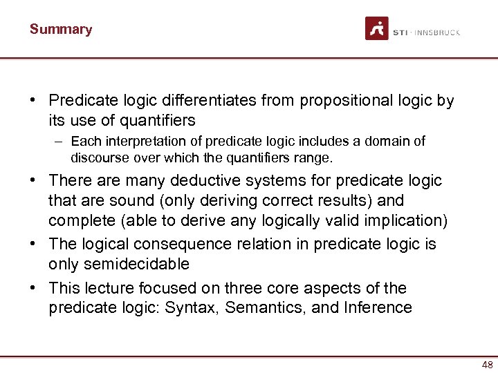 Summary • Predicate logic differentiates from propositional logic by its use of quantifiers –