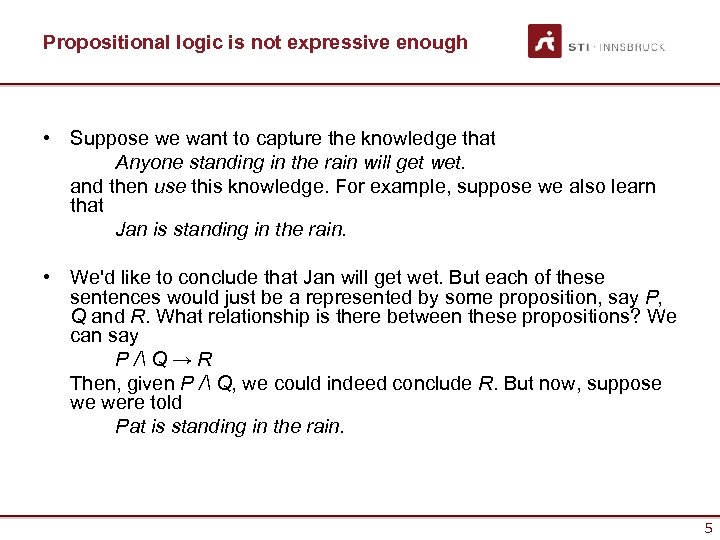 Propositional logic is not expressive enough • Suppose we want to capture the knowledge