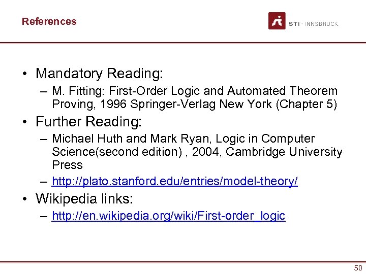 References • Mandatory Reading: – M. Fitting: First-Order Logic and Automated Theorem Proving, 1996