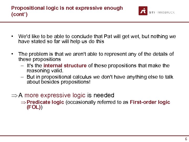Propositional logic is not expressive enough (cont’) • We'd like to be able to