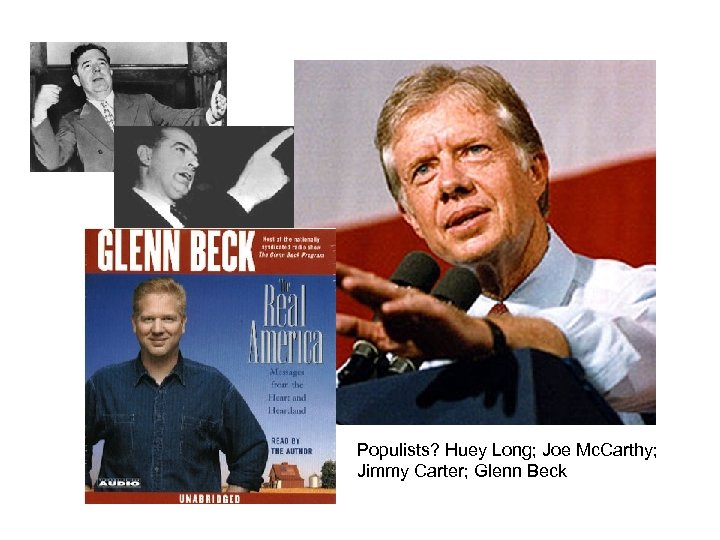 Populists? Huey Long; Joe Mc. Carthy; Jimmy Carter; Glenn Beck 