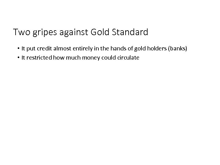 Two gripes against Gold Standard • It put credit almost entirely in the hands