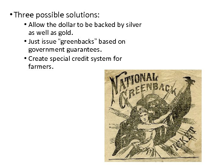 • Three possible solutions: • Allow the dollar to be backed by silver