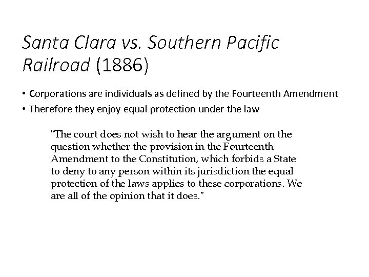Santa Clara vs. Southern Pacific Railroad (1886) • Corporations are individuals as defined by