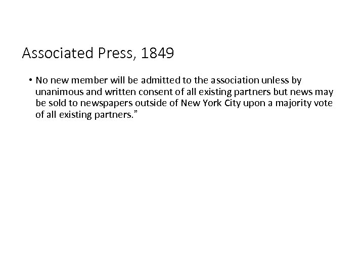 Associated Press, 1849 • No new member will be admitted to the association unless