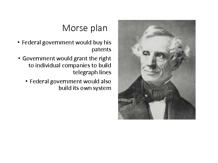 Morse plan • Federal government would buy his patents • Government would grant the